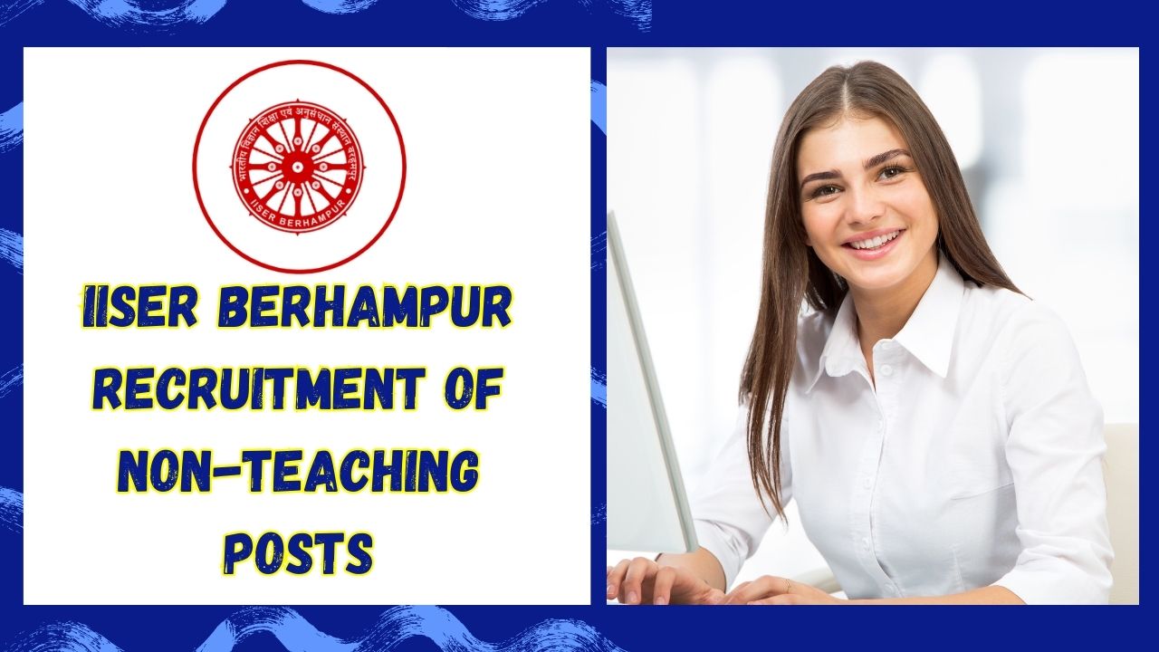 IISER Berhampur Recruitment of Non-Teaching Posts: Apply Now 1 IISER Berhampur Recruitment of Non-Teaching Posts